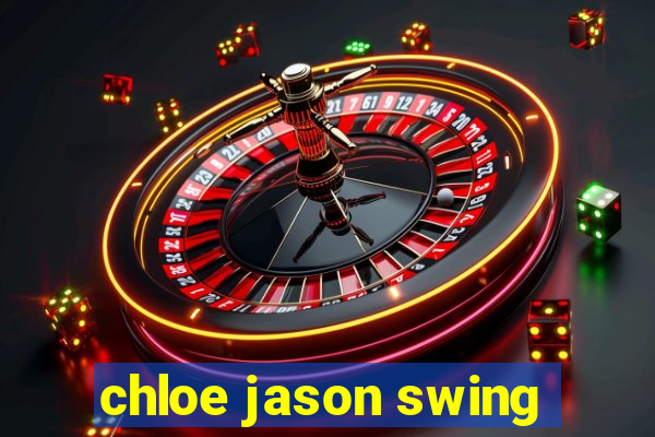 chloe jason swing